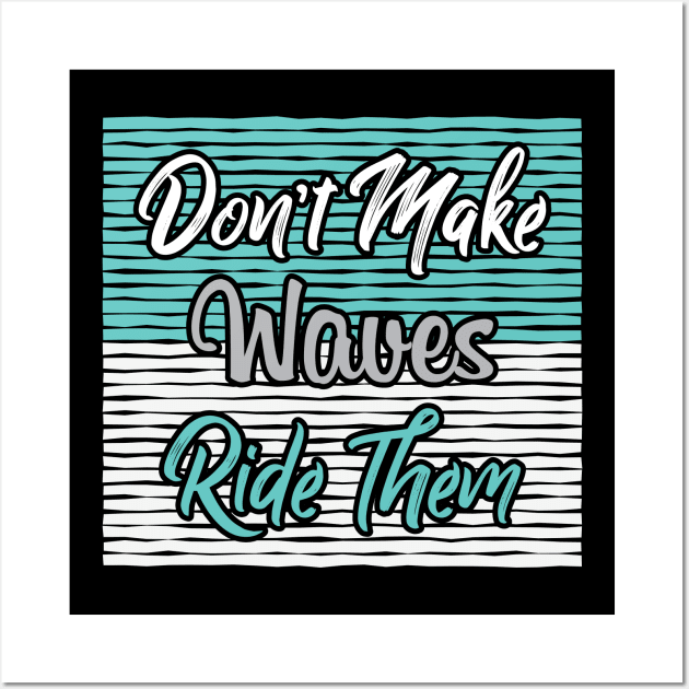 Don't Make Waves Wall Art by WMKDesign